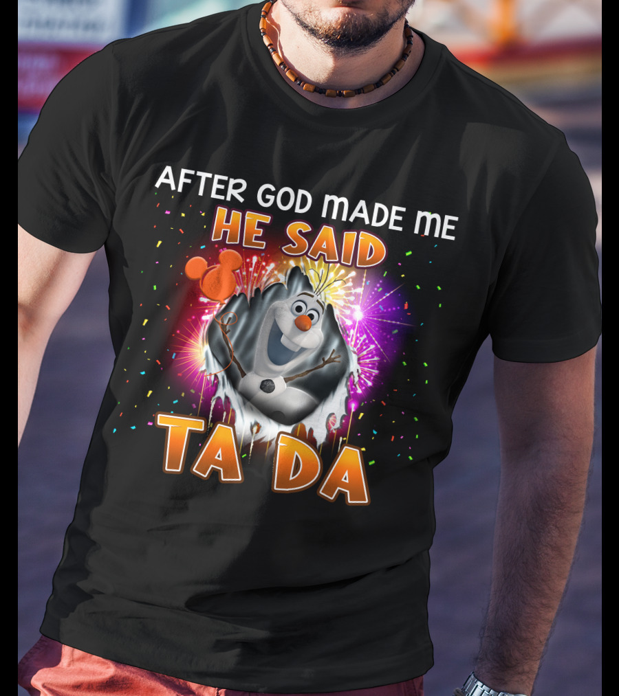 After God Made Me He Said Ta Da Olaf T-Shirt