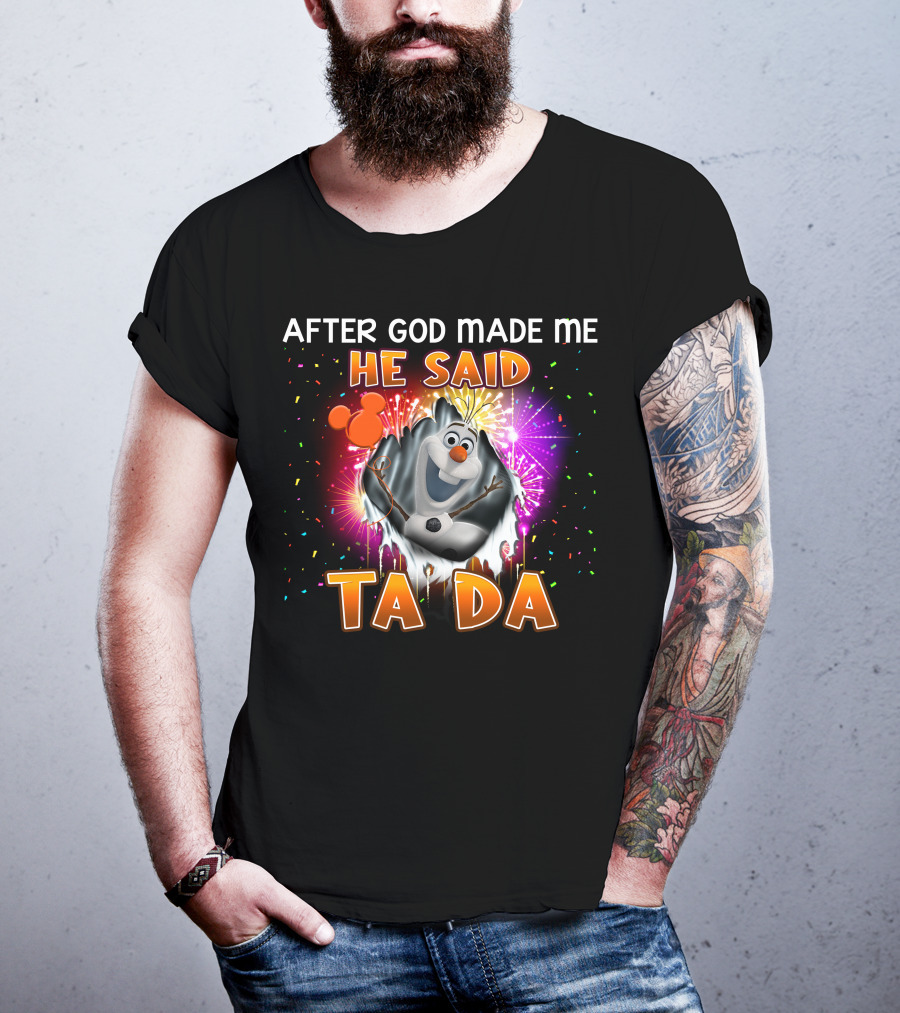 After God Made Me He Said Ta Da Olaf T-Shirt