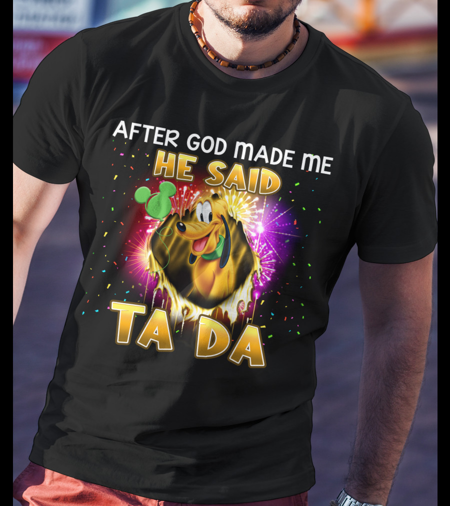 After God Made Me He Said Ta Da Pluto T-Shirt