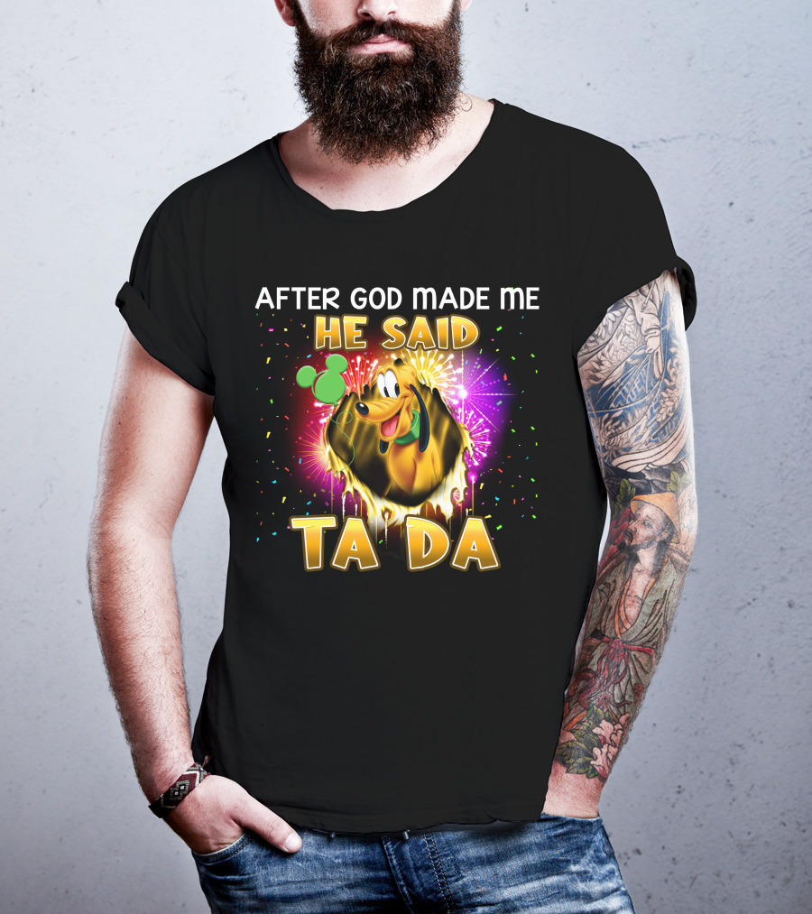 After God Made Me He Said Ta Da Pluto T-Shirt