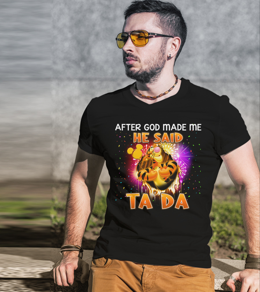 After God Made Me He Said Ta Da Tigger T-Shirt