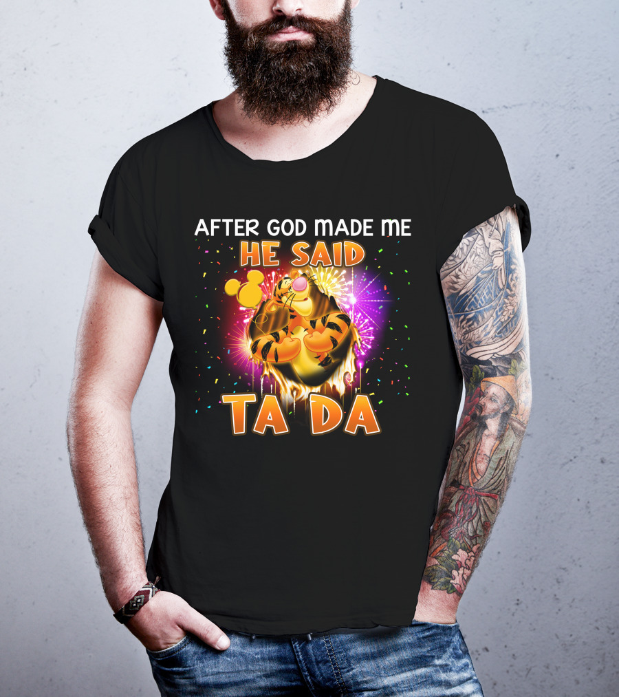 After God Made Me He Said Ta Da Tigger T-Shirt