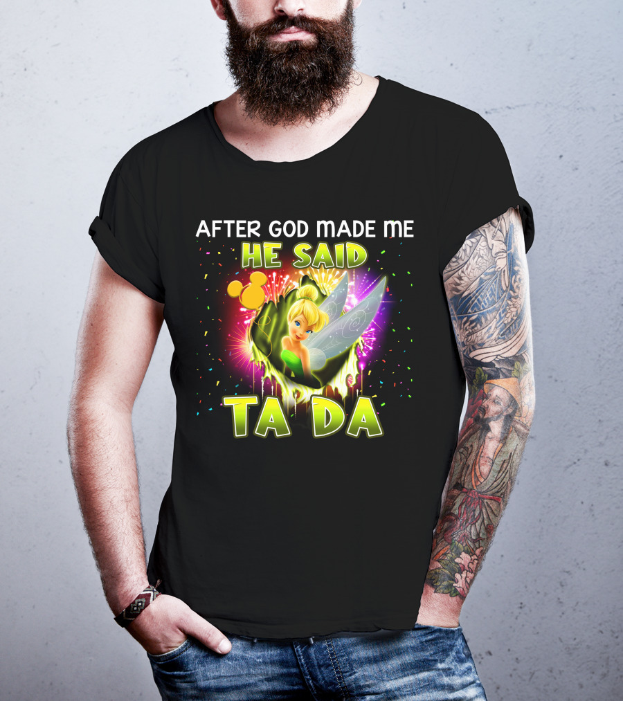 After God Made Me He Said Tinker Bell Ta Da T-Shirt
