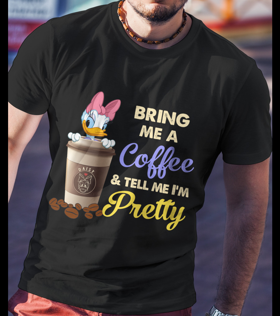Bring Me A Coffee & Tell Me I'm Pretty Daisy T-Shirt