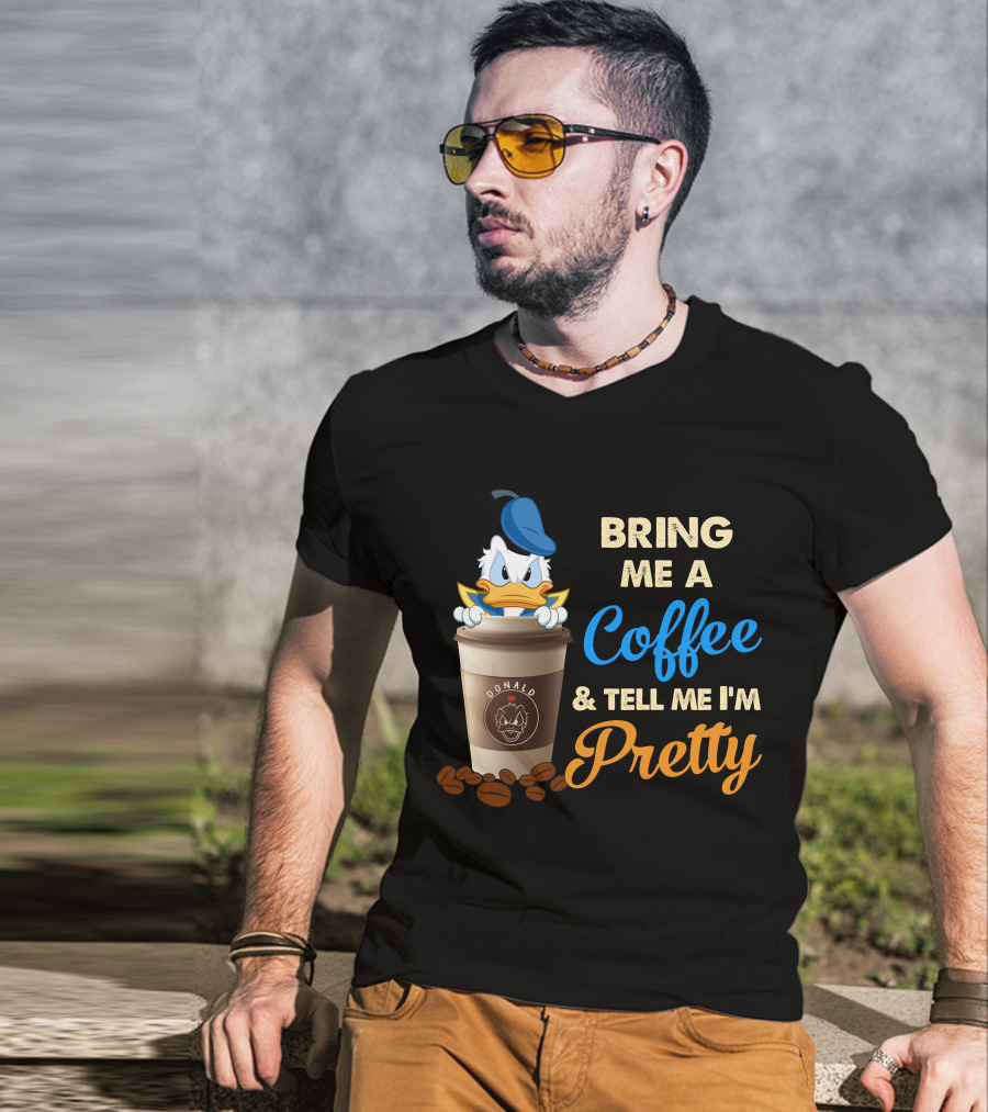 Bring Me A Coffee & Tell Me I'm Pretty Donald T-Shirt