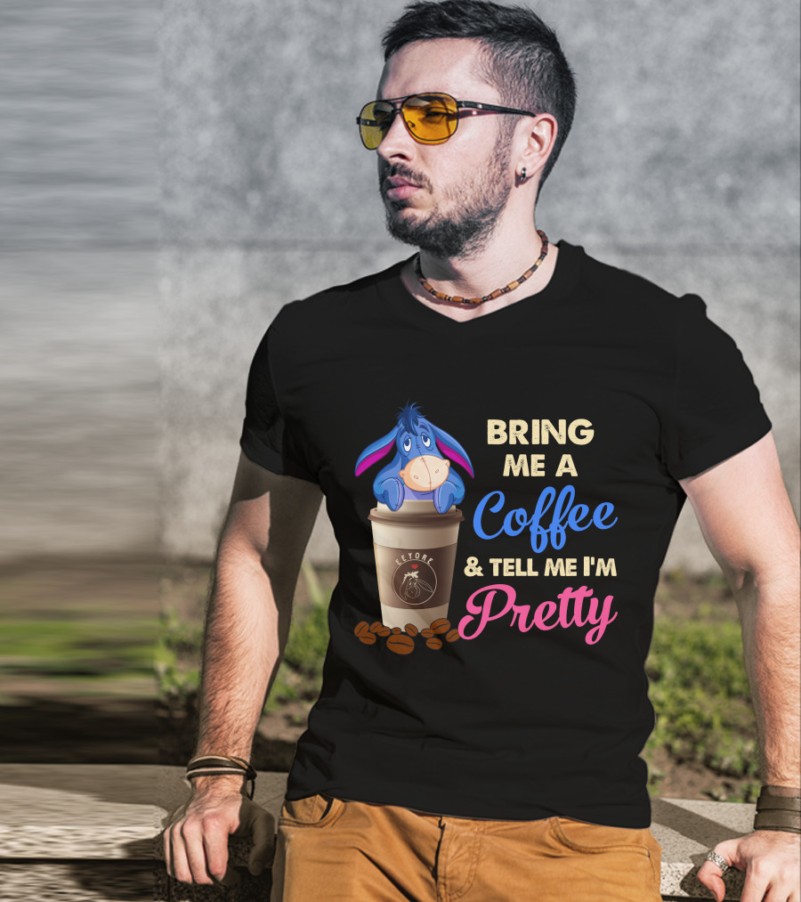 Eeyore Bring Me A Coffee And Tell Me I'm Pretty T-Shirt