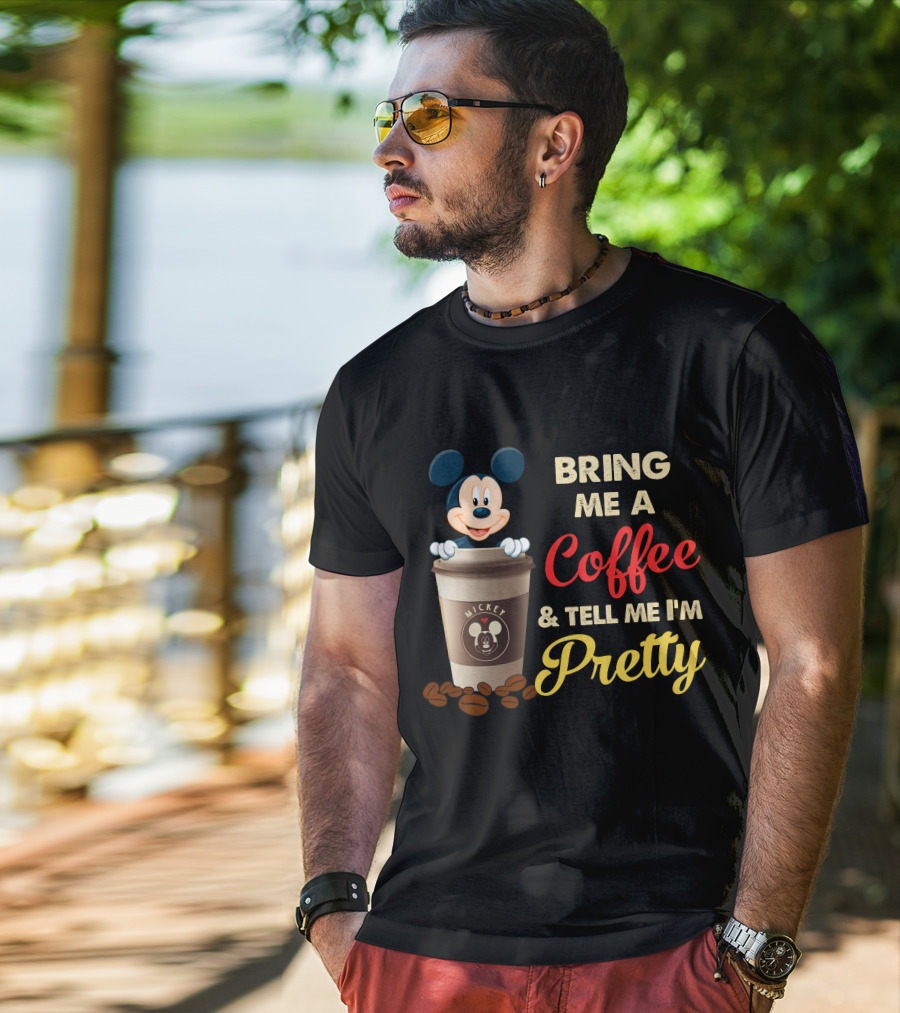 Bring Me A Coffee & Tell Me I'm Pretty Mickey Mouse T-Shirt