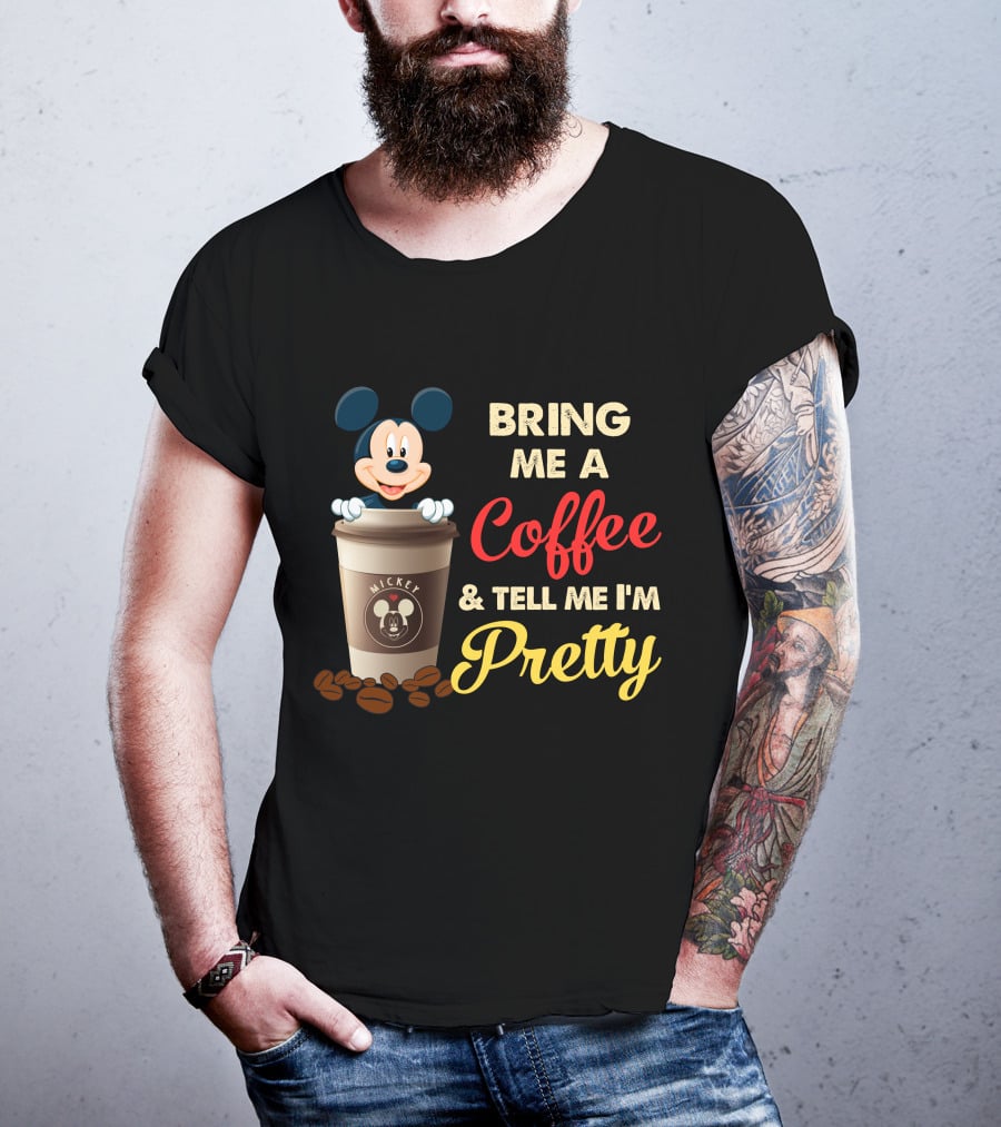 Bring Me A Coffee & Tell Me I'm Pretty Mickey Mouse T-Shirt