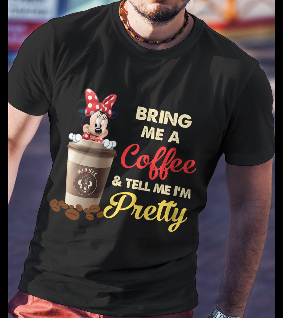 Minnie Bring Me A Coffee And Tell Me I'm Pretty T-Shirt