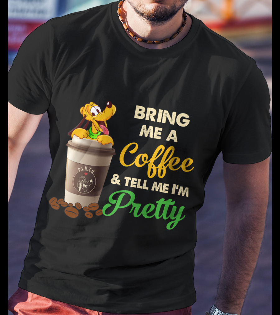 Bring Me A Coffee & Tell Me I'm Pretty Pluto T-Shirt