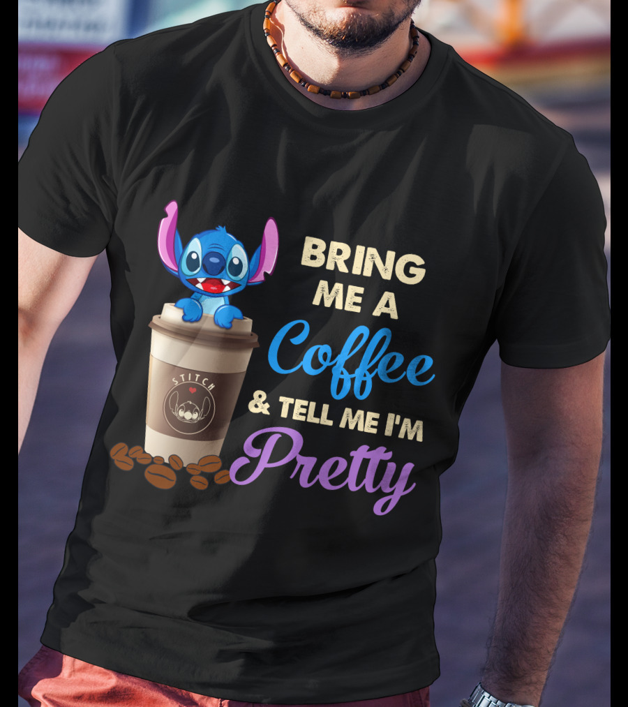 Bring Me A Coffee & Tell Me I'm Pretty Stitch T-Shirt