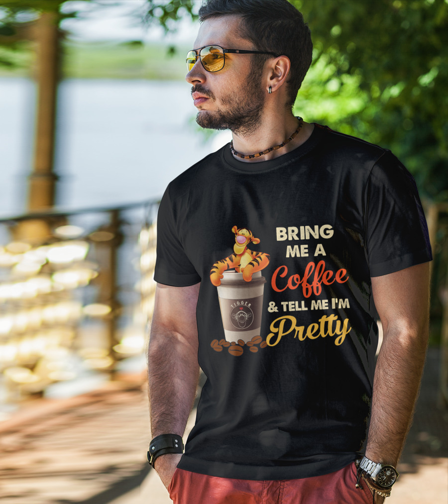 Bring Me A Coffee & Tell Me I'm Pretty Tigger T-Shirt