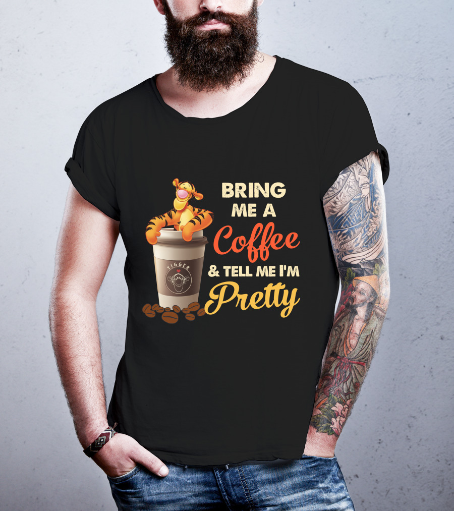 Bring Me A Coffee & Tell Me I'm Pretty Tigger T-Shirt