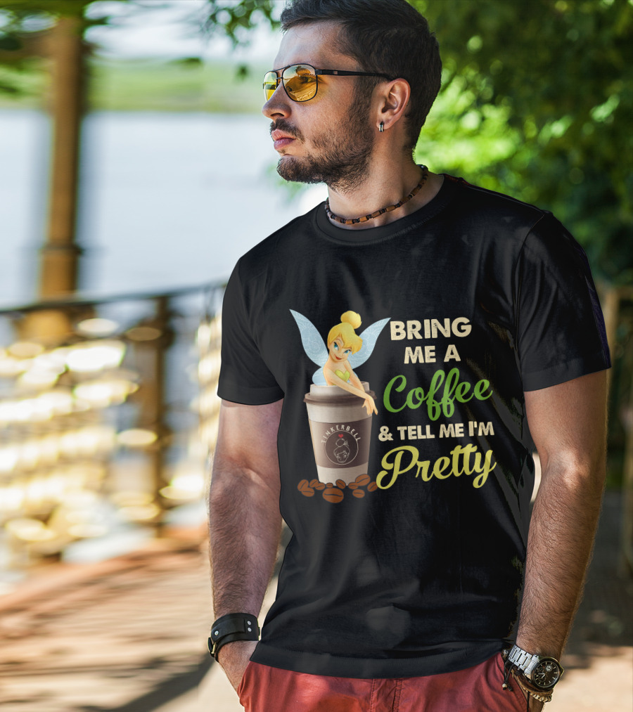Bring Me A Coffee & Tell Me I'm Pretty Tinker Bell T-Shirt