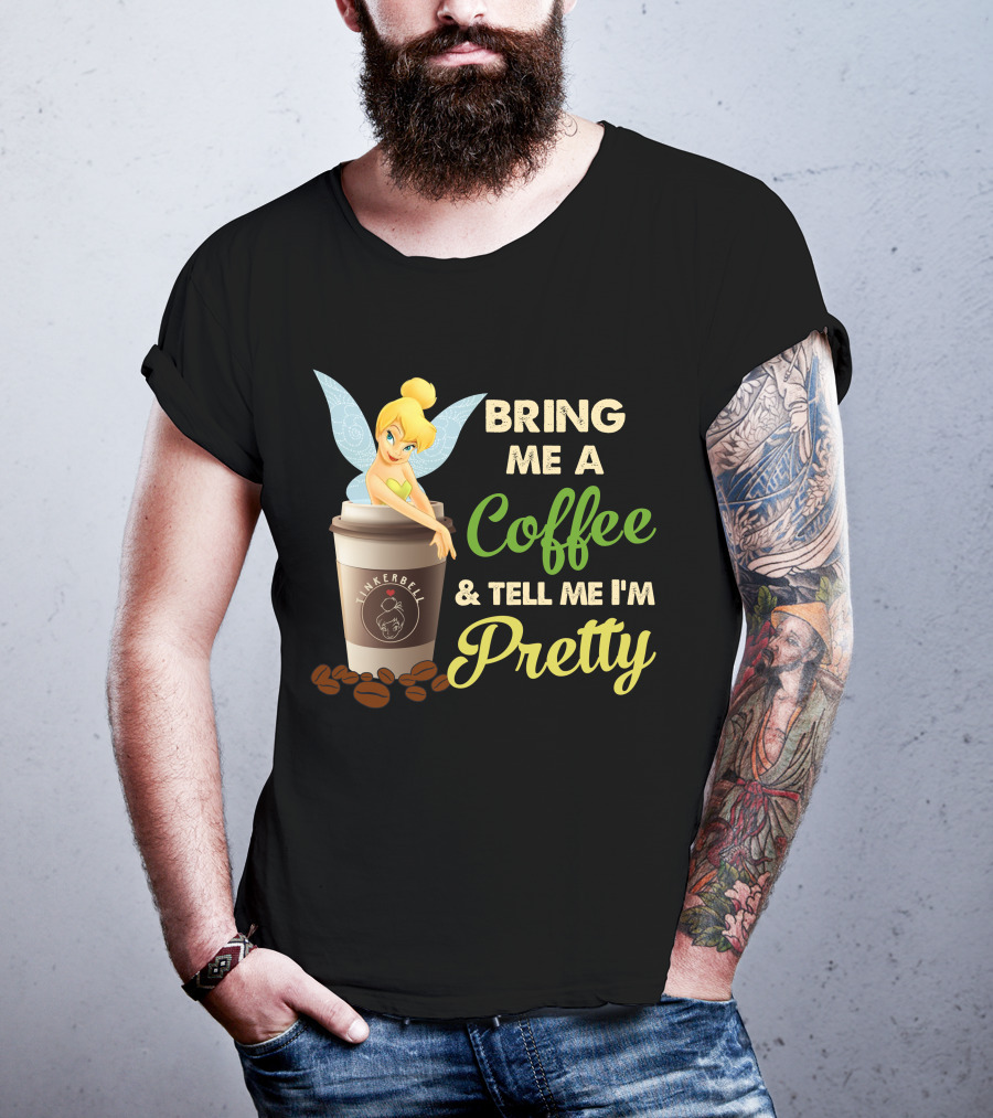 Bring Me A Coffee & Tell Me I'm Pretty Tinker Bell T-Shirt