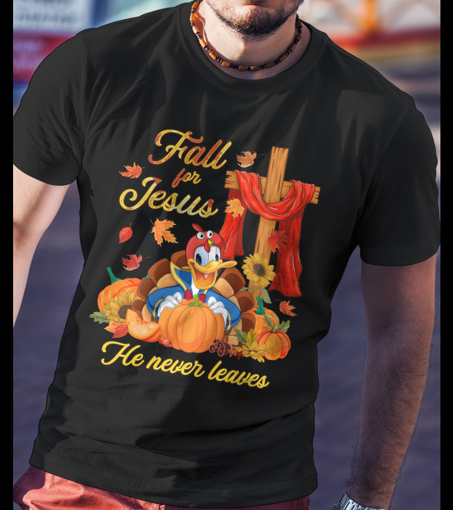 Fall For Jesus He Never Leaves Donald Duck Thanksgiving Christian T-Shirt