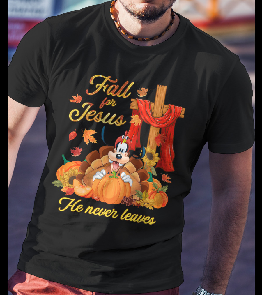 Goofy Fall For Jesus He Never Leaves Autumn Thanksgiving Christian Theme T-Shirt