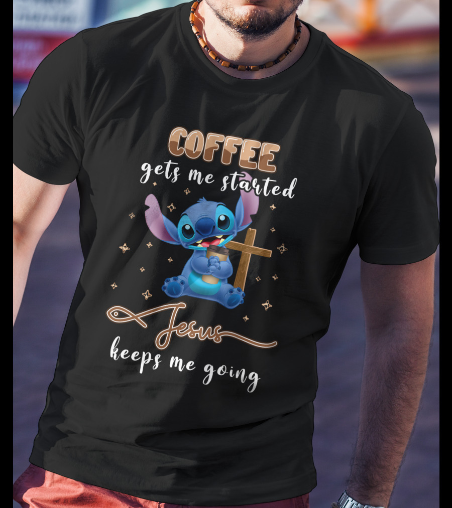 Coffee Gets Me Started Jesus Keeps Me Going Stitch T-Shirt