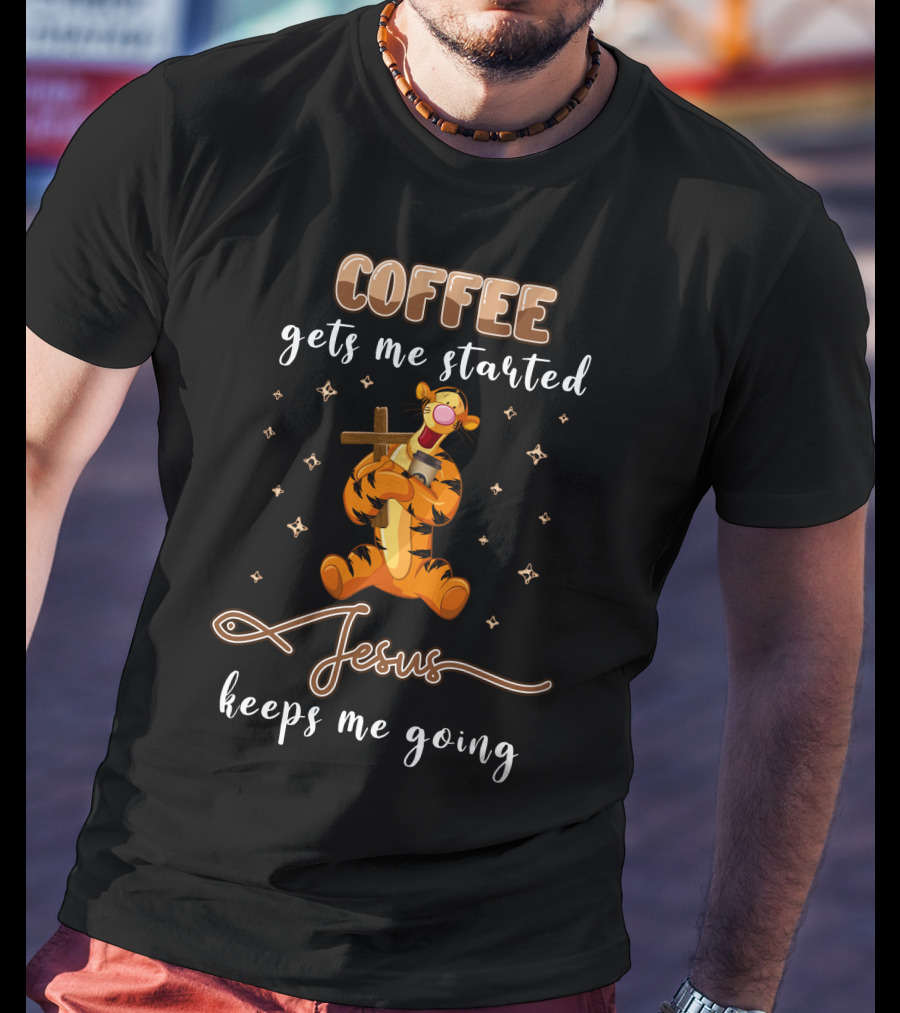 Coffee Gets Me Started Jesus Keeps Me Going Tigger T-Shirt