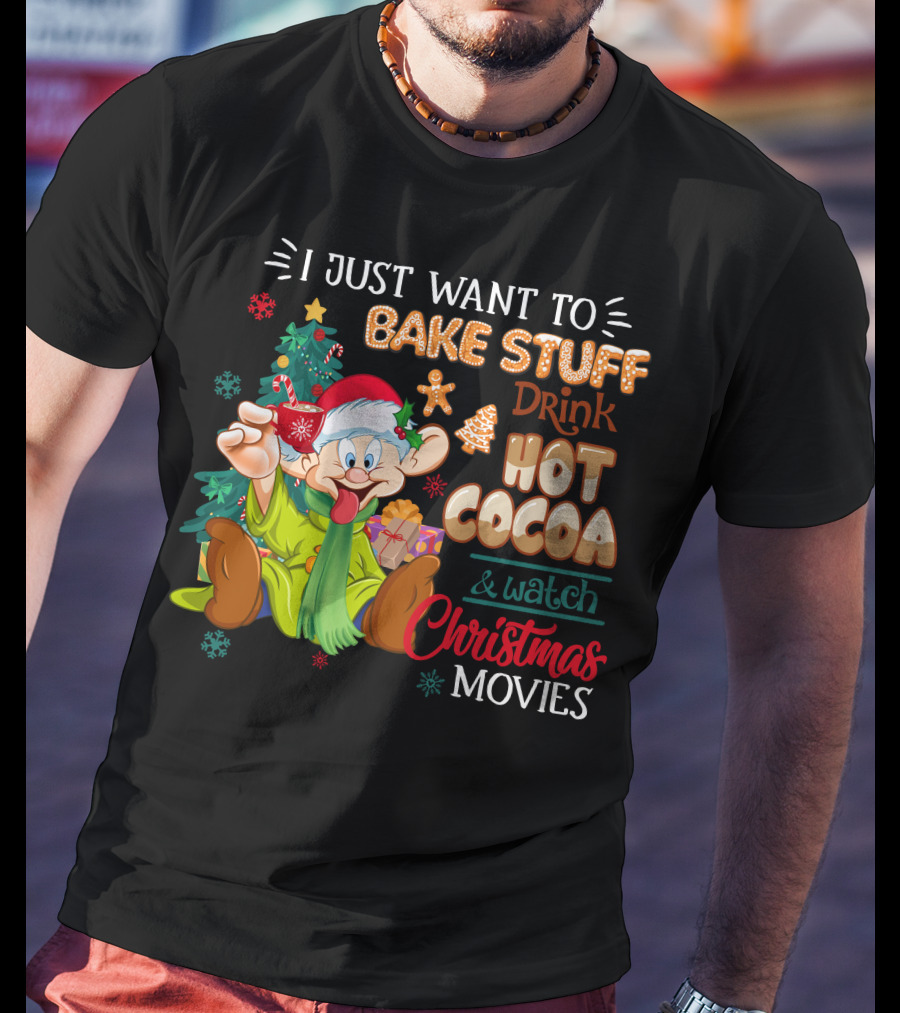I Just Want To Bake Stuff Drink Hot Cocoa & Watch Christmas Movies T-Shirt
