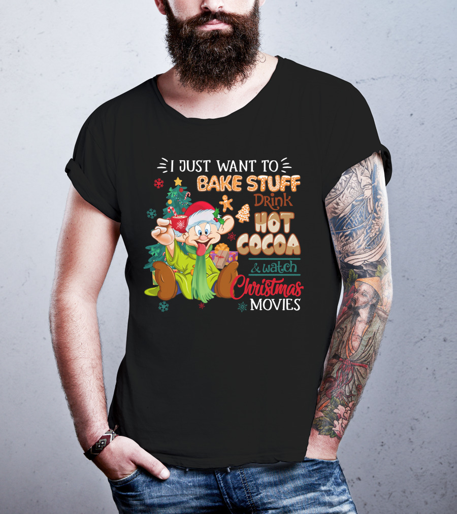 I Just Want To Bake Stuff Drink Hot Cocoa & Watch Christmas Movies T-Shirt