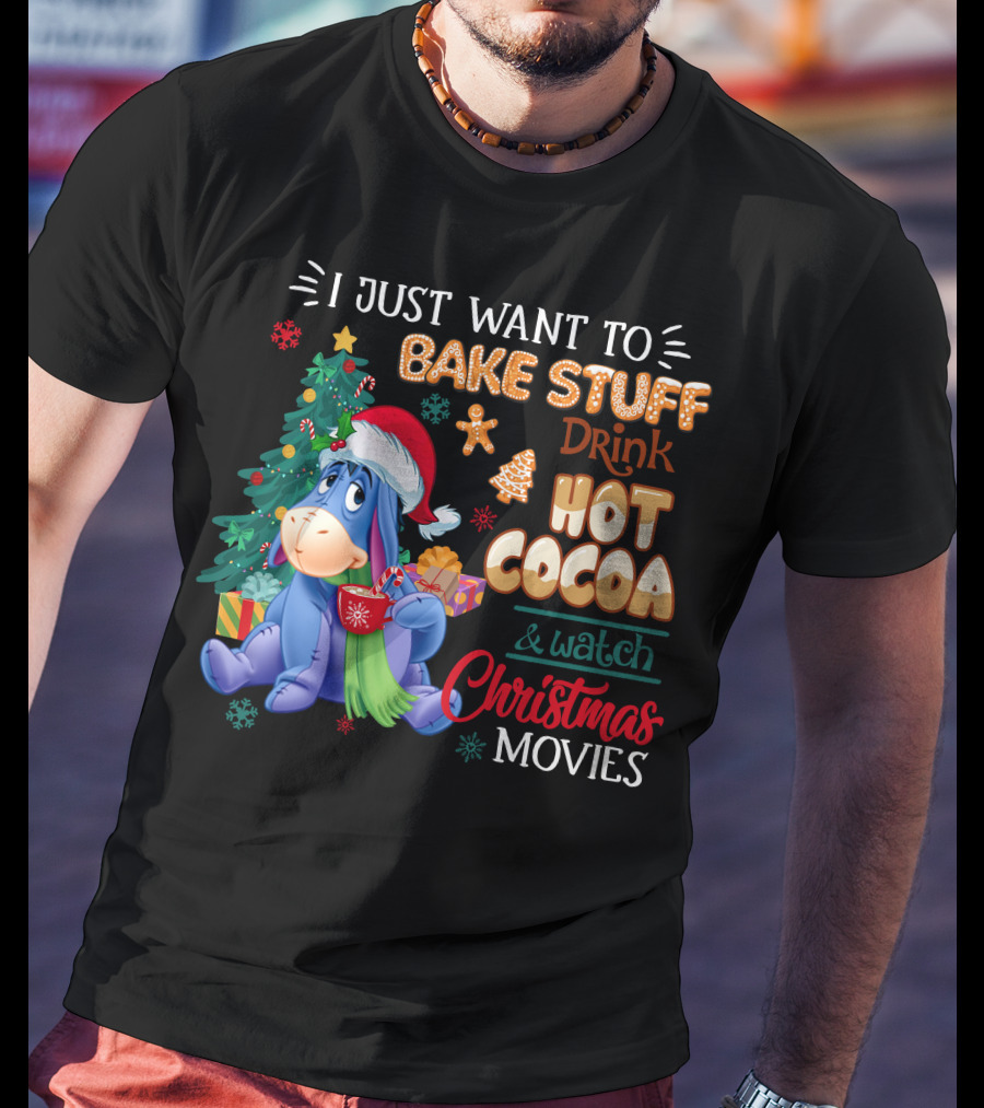 Eeyore I Just Want To Bake Stuff Drink Hot Cocoa & Watch Christmas Movies T-Shirt