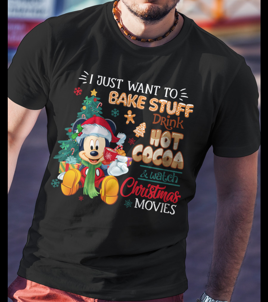 I Just Want To Bake Stuff Drink Hot Cocoa & Watch Christmas Movies Mickey T-Shirt