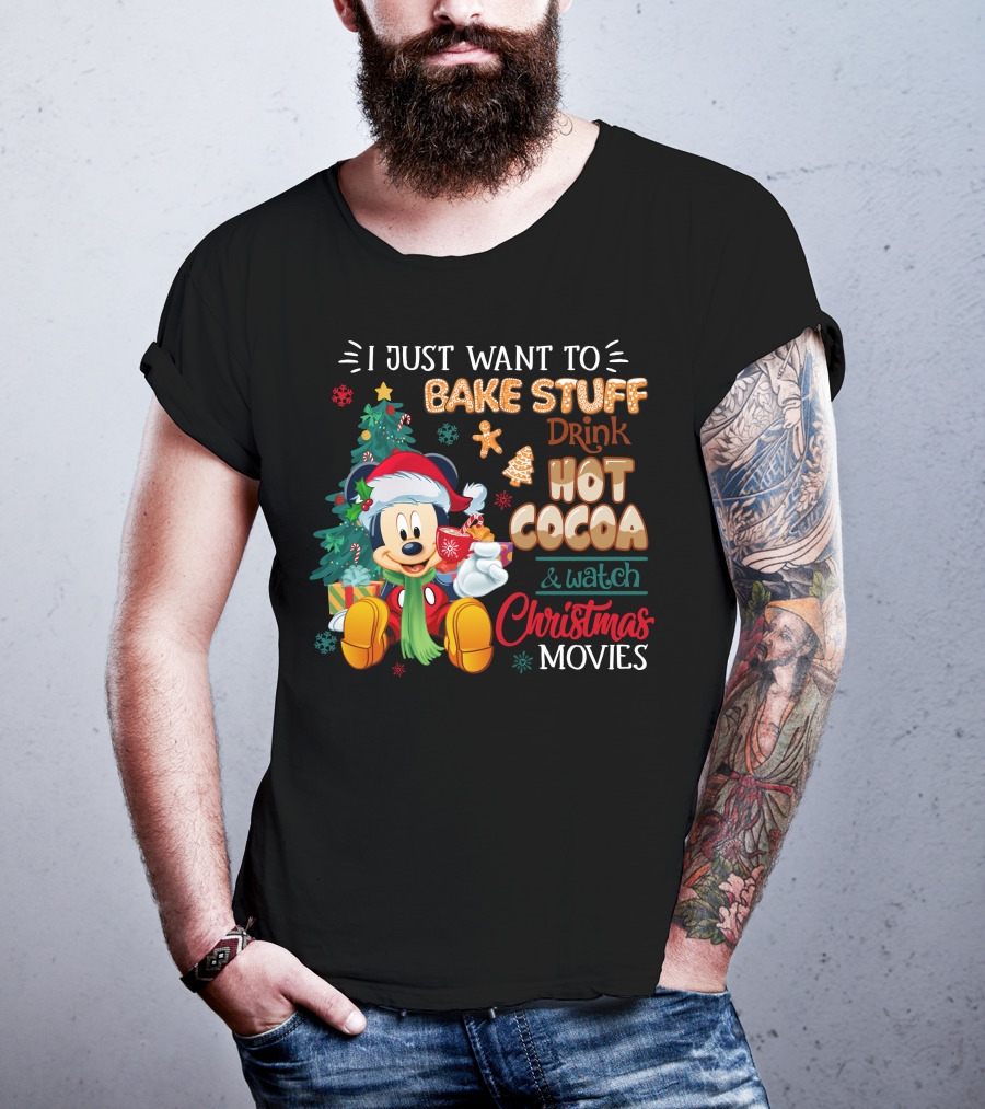 I Just Want To Bake Stuff Drink Hot Cocoa & Watch Christmas Movies Mickey T-Shirt