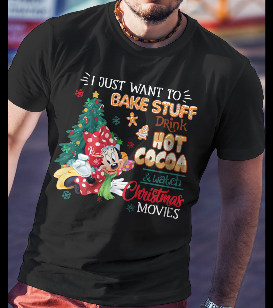 I Just Want To Bake Stuff Drink Hot Cocoa & Watch Christmas Movies Minnie T-Shirt