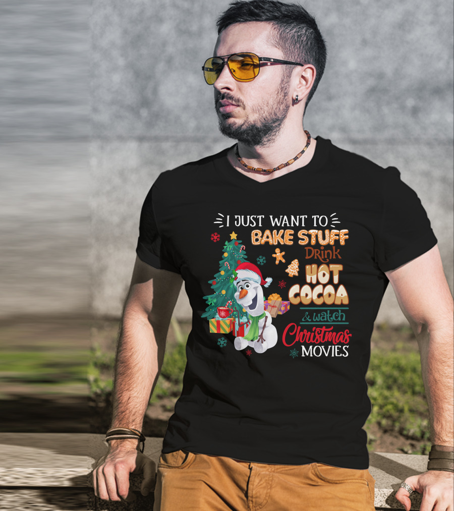 I Just Want To Bake Stuff Drink Hot Cocoa & Watch Christmas Movies Olaf T-Shirt