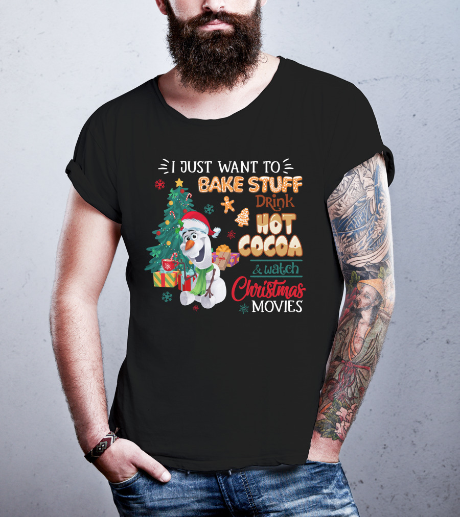 I Just Want To Bake Stuff Drink Hot Cocoa & Watch Christmas Movies Olaf T-Shirt