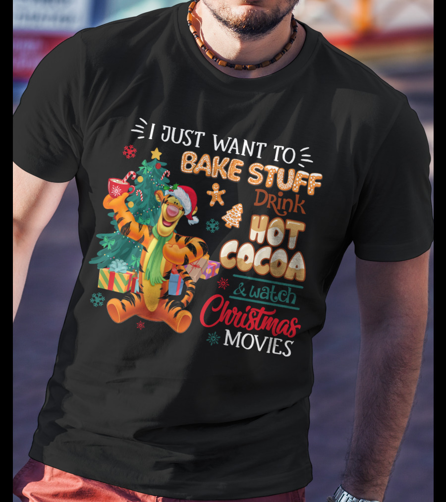 I Just Want To Bake Stuff Drink Hot Cocoa And Watch Christmas Movies Tigger Holiday Theme T-Shirt