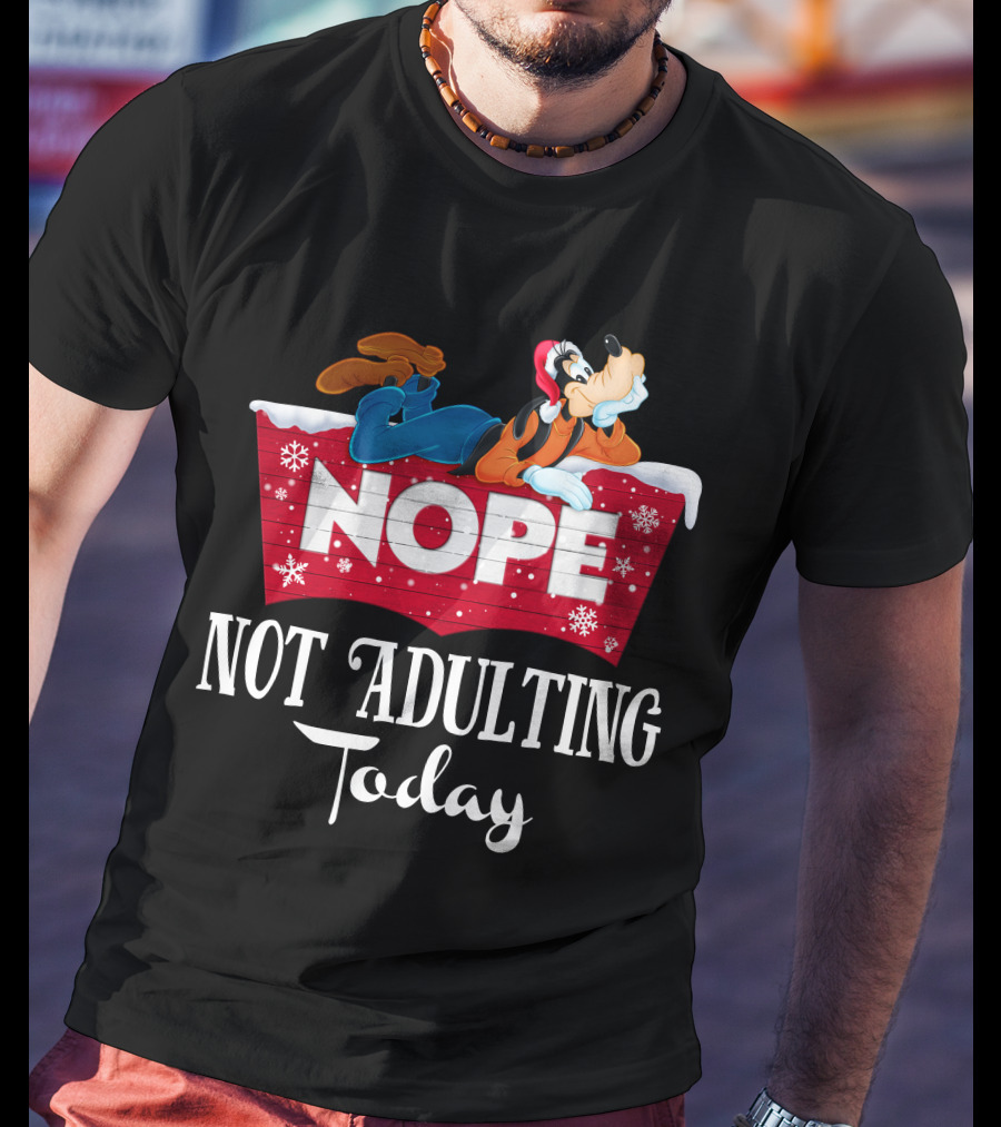 Goofy Nope Not Adulting Today Christmas Holiday T-Shirt