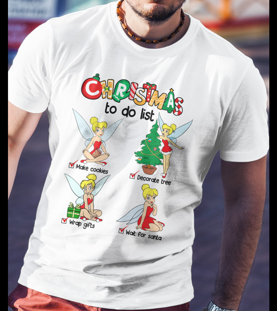 Christmas To Do List Tinkerbell Make Cookies Decorate Tree Wrap Gifts Wait For Santa T-Shirt