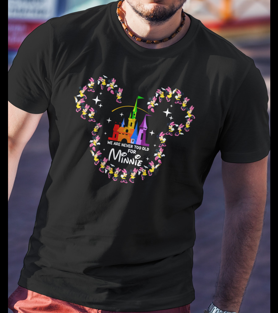 We Are Never Too Old For Minnie Mouse Castle Magic T-Shirt