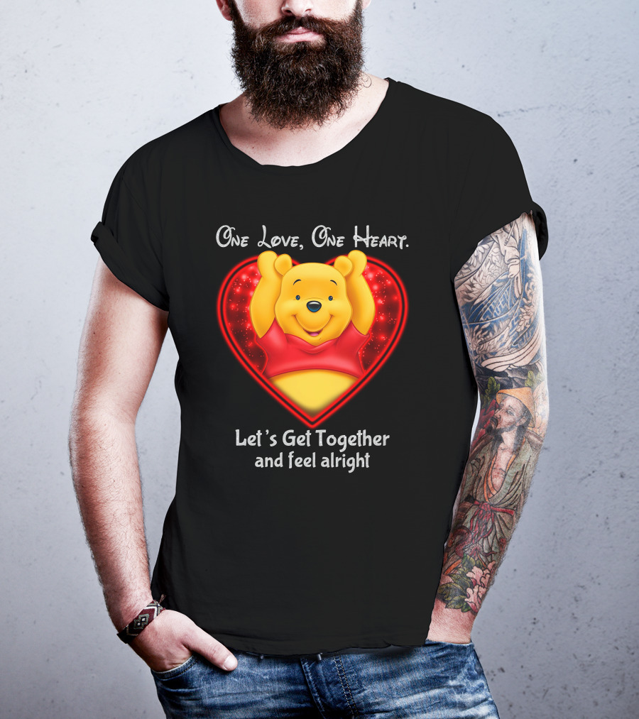 One Love One Heart Pooh Let's Get Together And Feel Alright T-Shirt