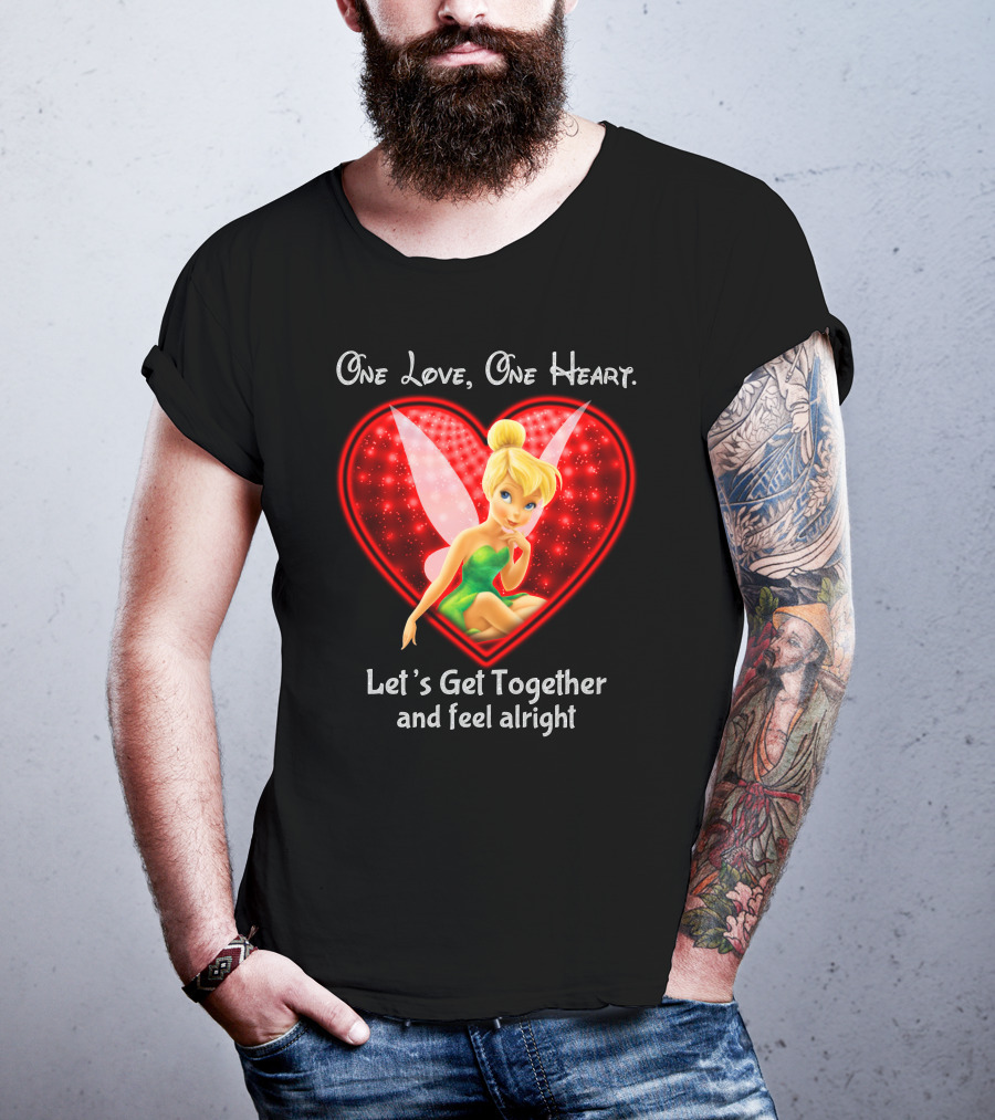 One Love One Heart Let's Get Together And Feel Alright Tinkerbell T-Shirt