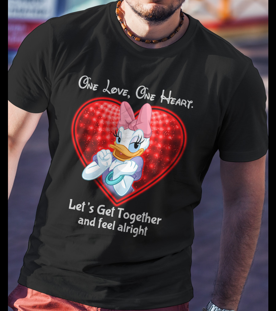 One Love One Heart Let's Get Together And Feel Alright Daisy Duck T-Shirt
