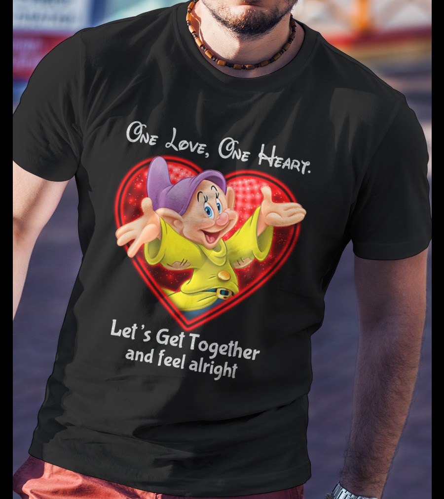 One Love One Heart Let's Get Together And Feel Alright Dopey T-Shirt