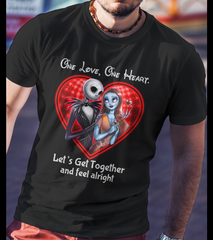 One Love One Heart Let's Get Together And Feel Alright Jack And Sally T-Shirt