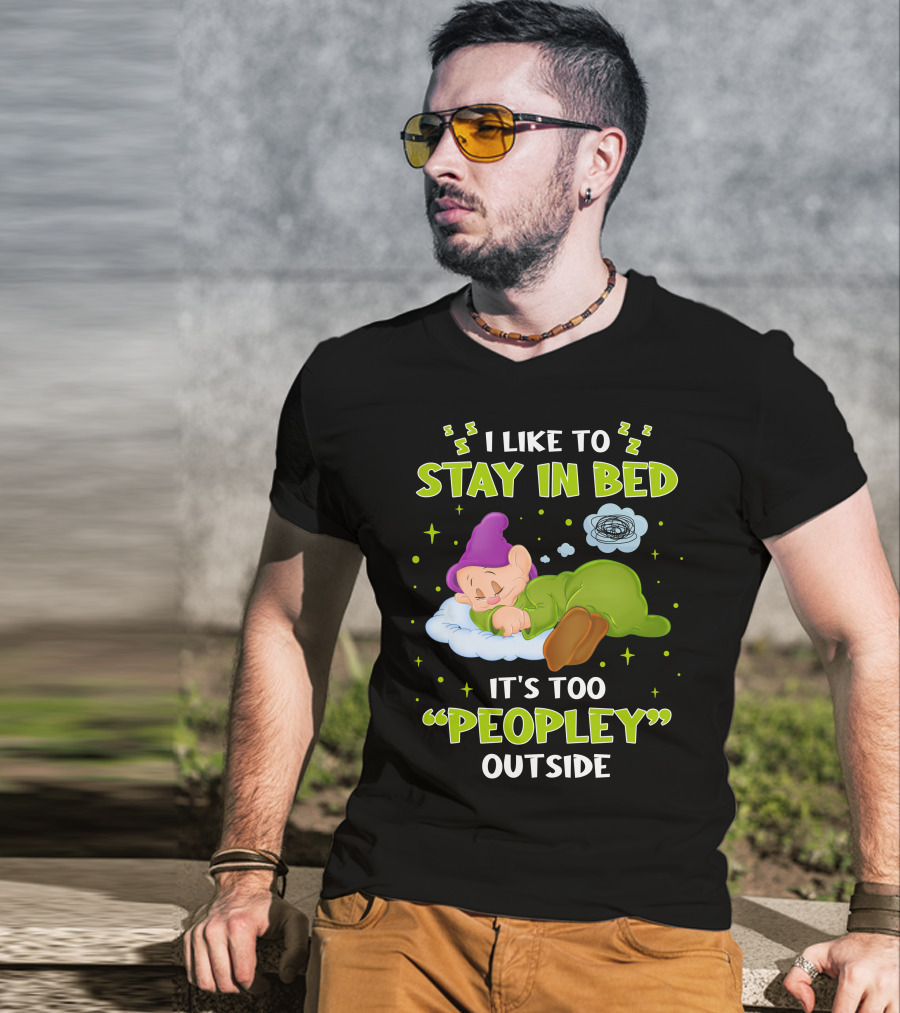 Dopey I Like To Stay In Bed It's Too Peopley Outside T-Shirt