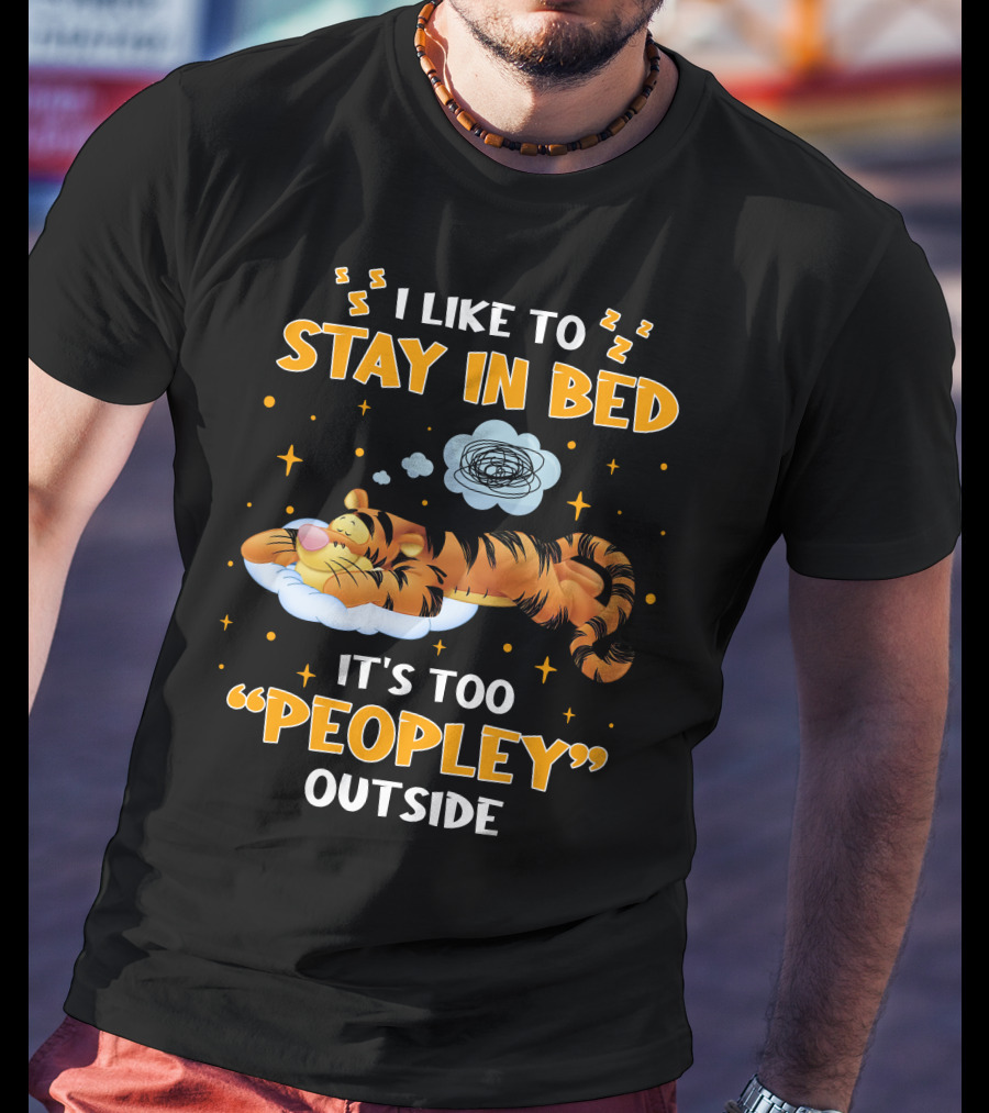 I Like To Stay In Bed Tigger It's Too Peopley Outside T-Shirt
