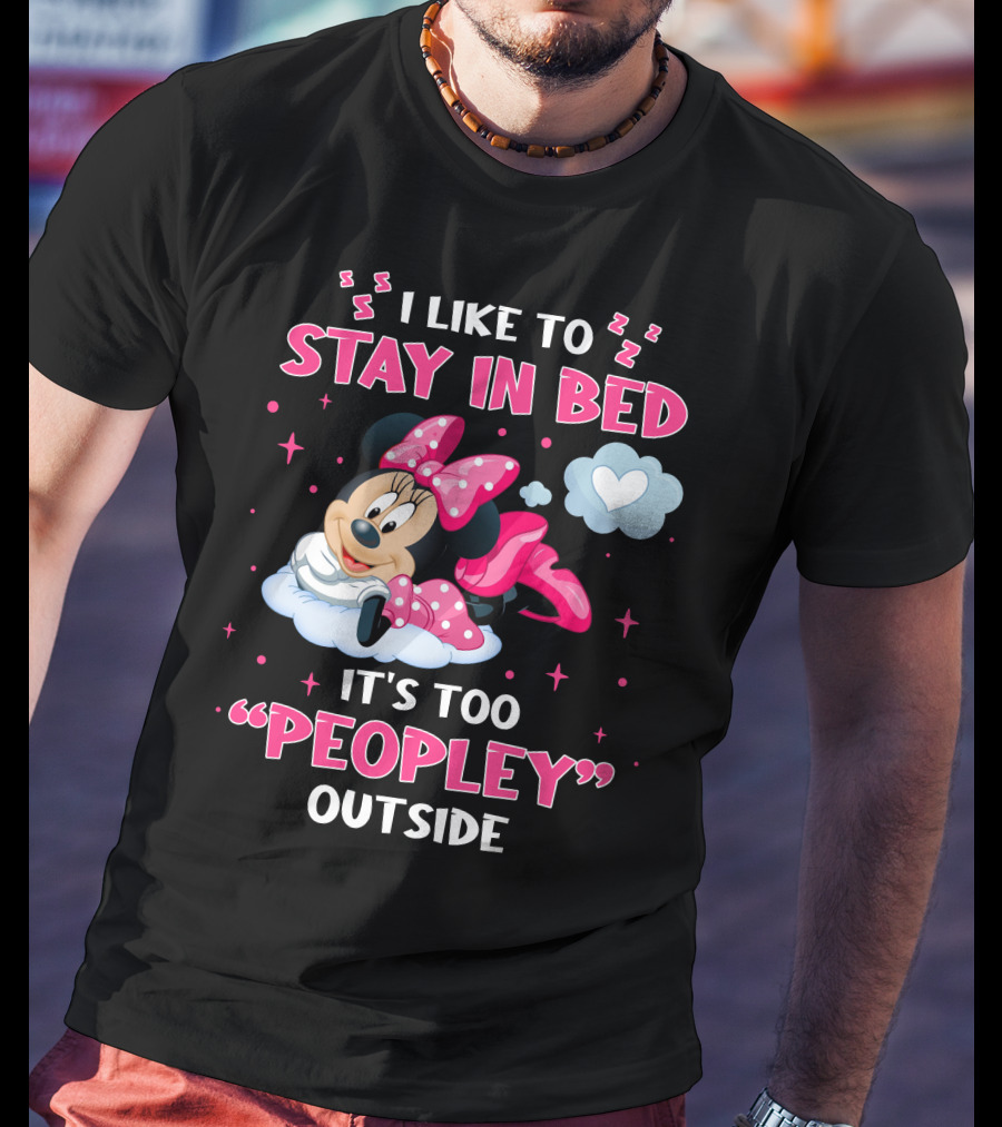 I Like To Stay In Bed It's Too Peopley Outside Minnie T-Shirt
