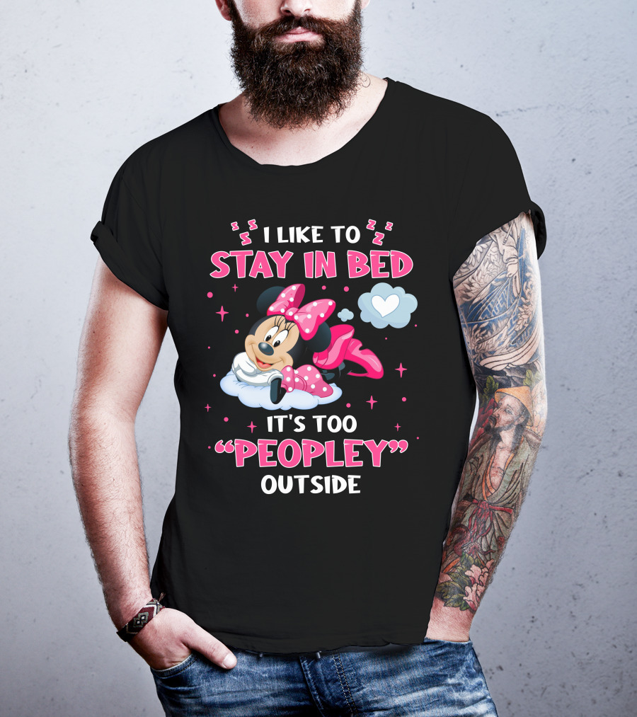 I Like To Stay In Bed It's Too Peopley Outside Minnie T-Shirt