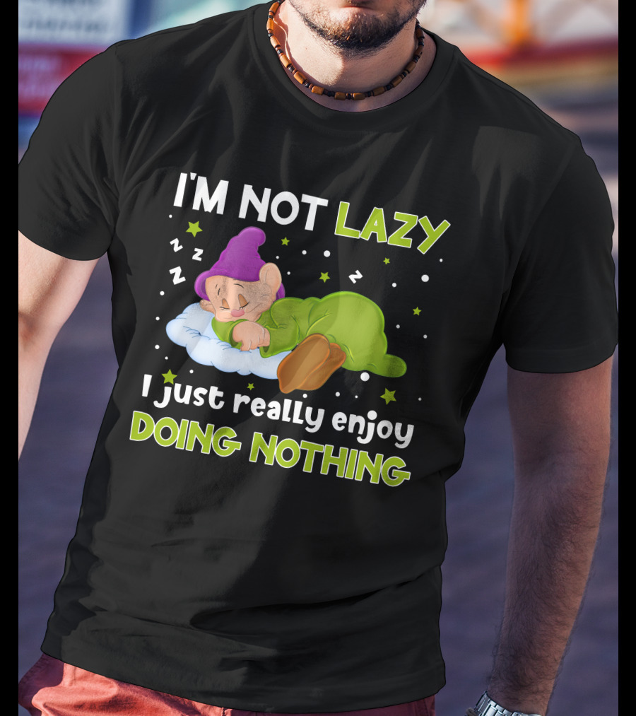 I'm Not Lazy I Just Really Enjoy Doing Nothing T-Shirt
