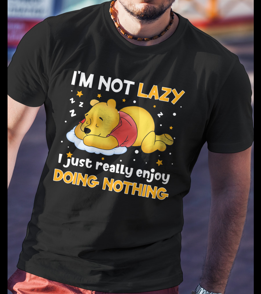 I'm Not Lazy I Just Really Enjoy Doing Nothing Pooh T-Shirt