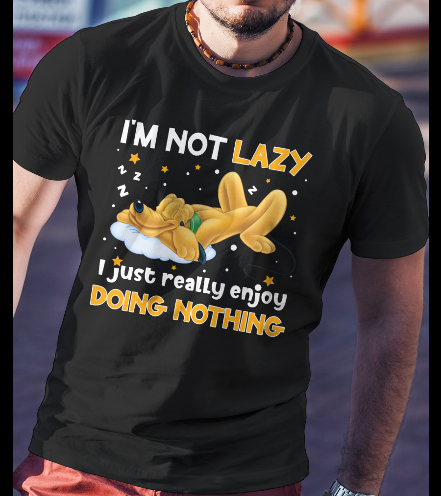 I'm Not Lazy I Just Really Enjoy Doing Nothing Pluto T-Shirt