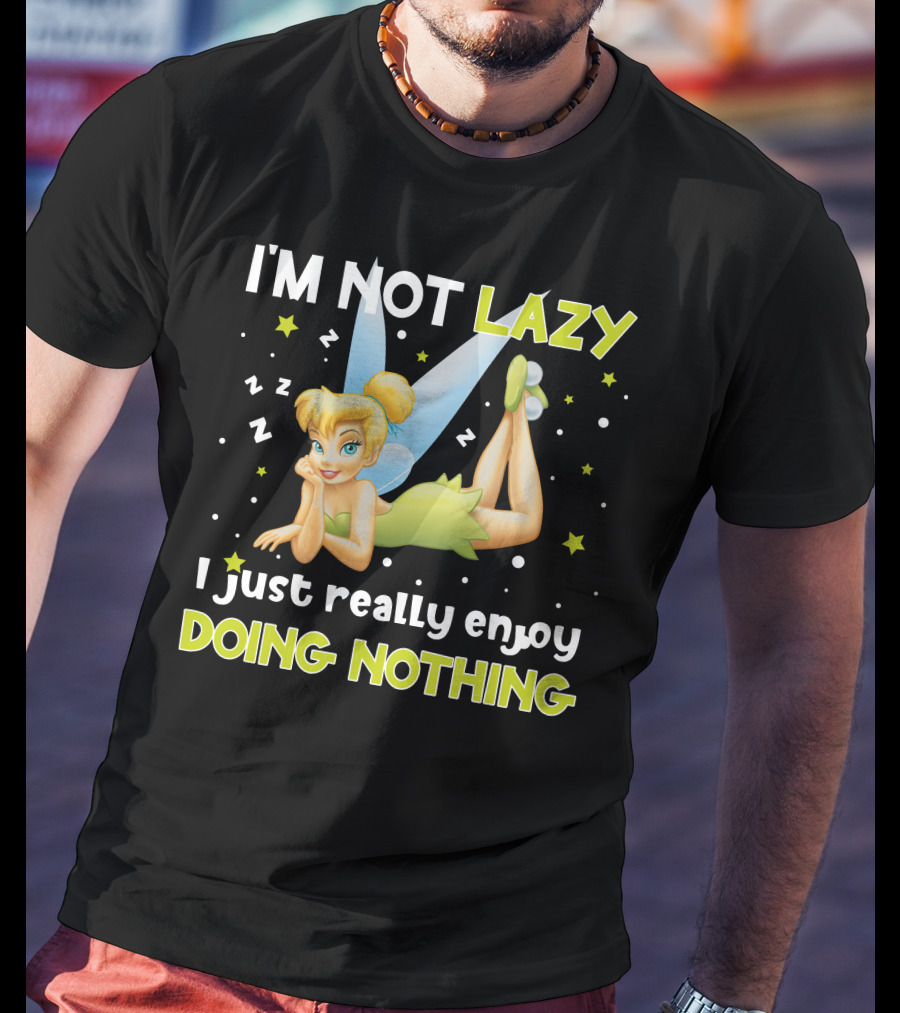 I'm Not Lazy I Just Really Enjoy Doing Nothing Tinker Bell T-Shirt