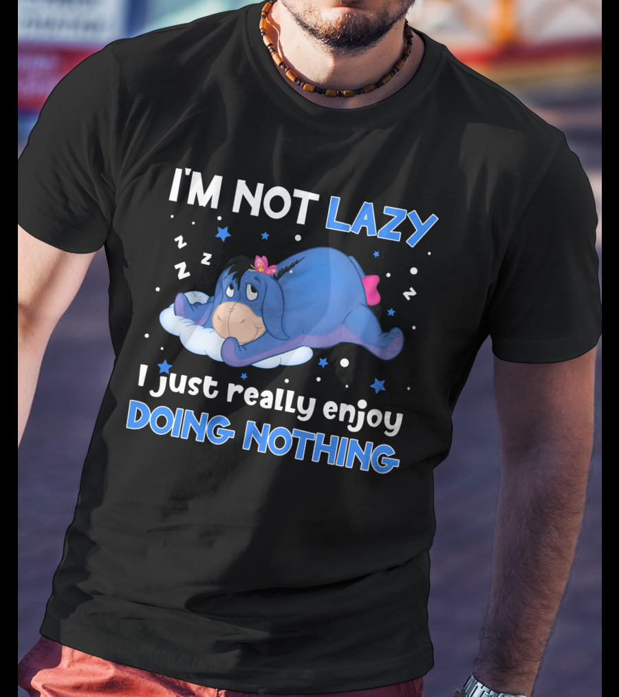 I'm Not Lazy I Just Really Enjoy Doing Nothing Eeyore T-Shirt