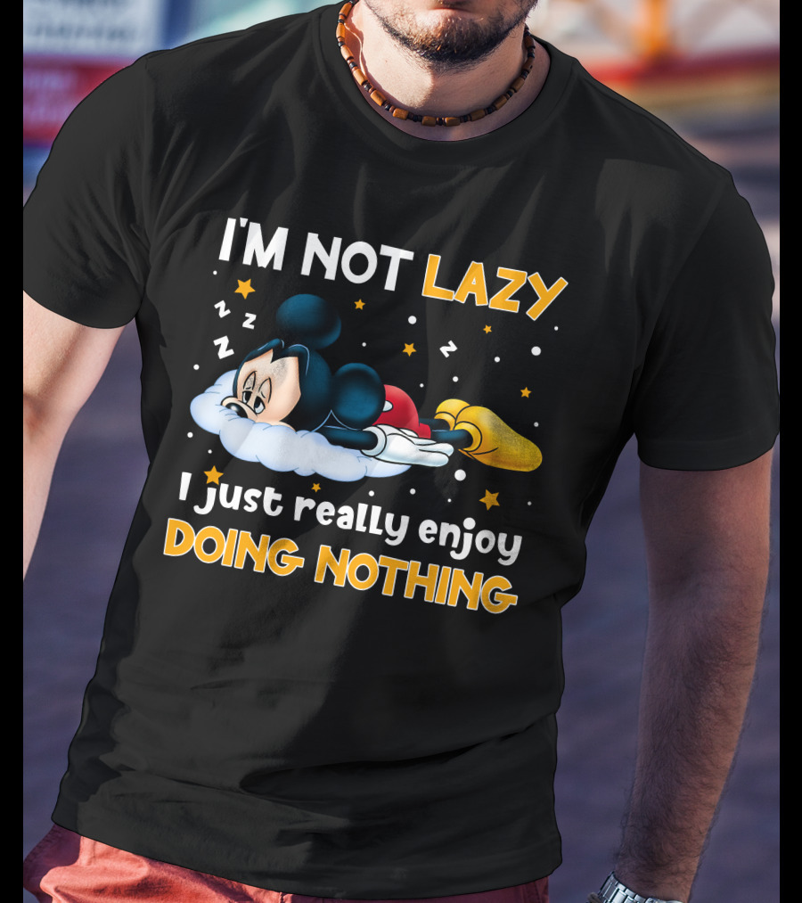 I'm Not Lazy I Just Really Enjoy Doing Nothing Mickey T-Shirt